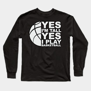 Yes Im Tall Yes i play Basketball Basketball-Play Long Sleeve T-Shirt